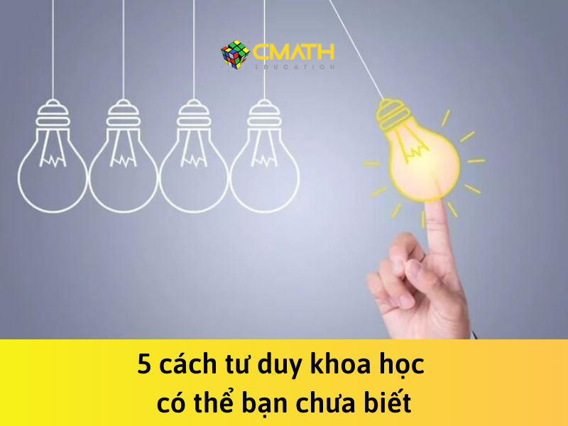 5 cách tư duy khoa học có thể bạn chưa biết