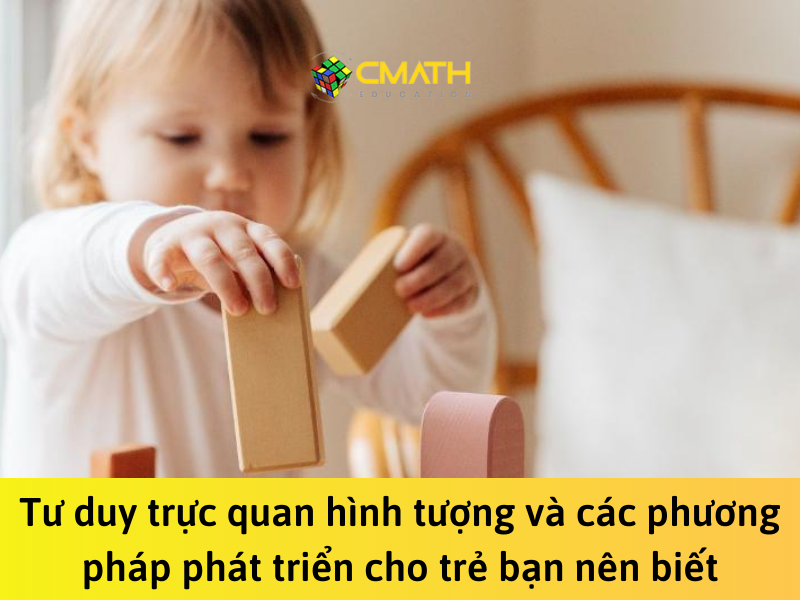 Tư duy trực quan hình tượng và các phương pháp phát triển cho trẻ