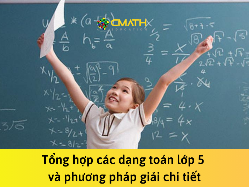 Tổng hợp các dạng toán lớp 5 và phương pháp giải chi tiết
