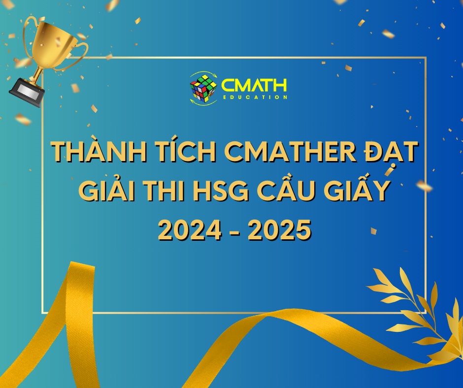 DANH SÁCH HỌC SINH CMATH ĐẠT GIẢI KỲ THI HSG QUẬN CẦU GIẤY 2024-2025