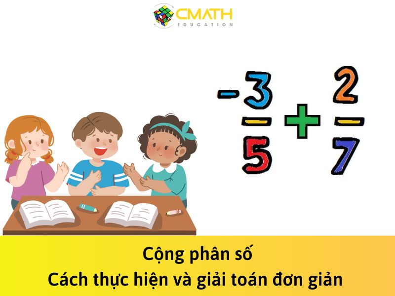Cộng phân số: Cách thực hiện và giải toán đơn giản