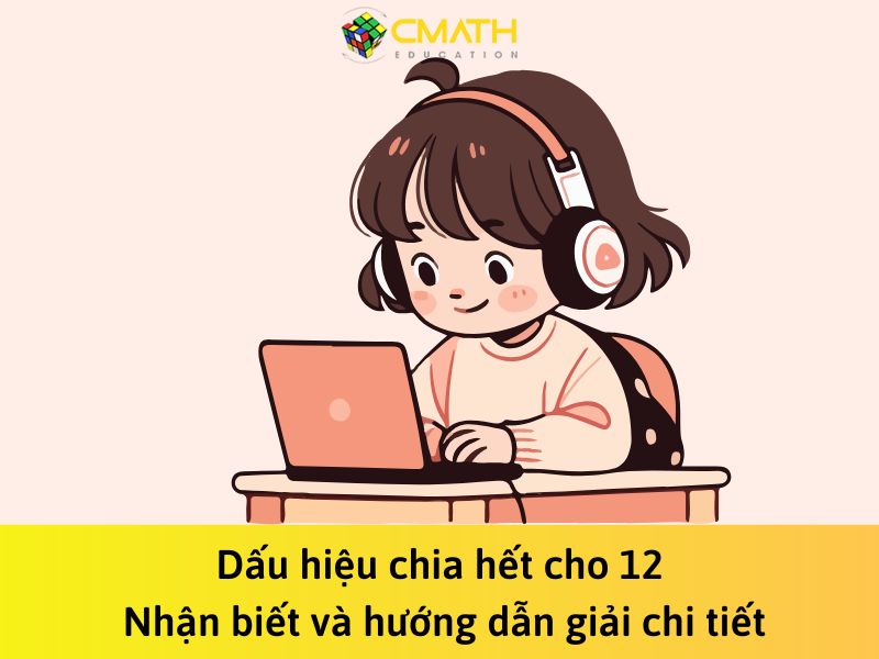 Dấu hiệu chia hết cho 12: Phân tích và hướng dẫn giải chi tiết