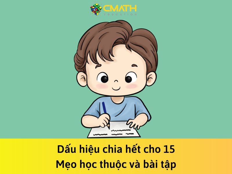 Dấu hiệu chia hết cho 15: Mẹo học thuộc và bài tập ứng dụng