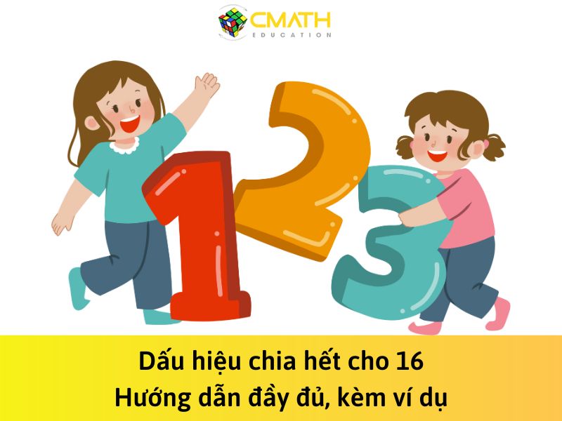 Dấu hiệu chia hết cho 16: Hướng dẫn đầy đủ, kèm ví dụ