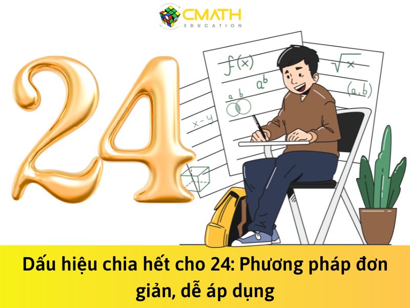 Dấu hiệu chia hết cho 24: Phương pháp đơn giản, dễ áp dụng