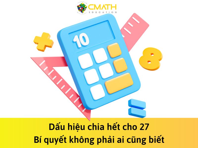 Dấu hiệu chia hết cho 27: Mẹo giải toán cực đơn giản