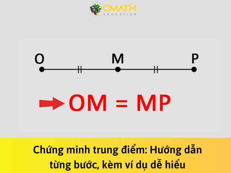 Chứng minh trung điểm: Hướng dẫn từng bước, kèm ví dụ dễ hiểu