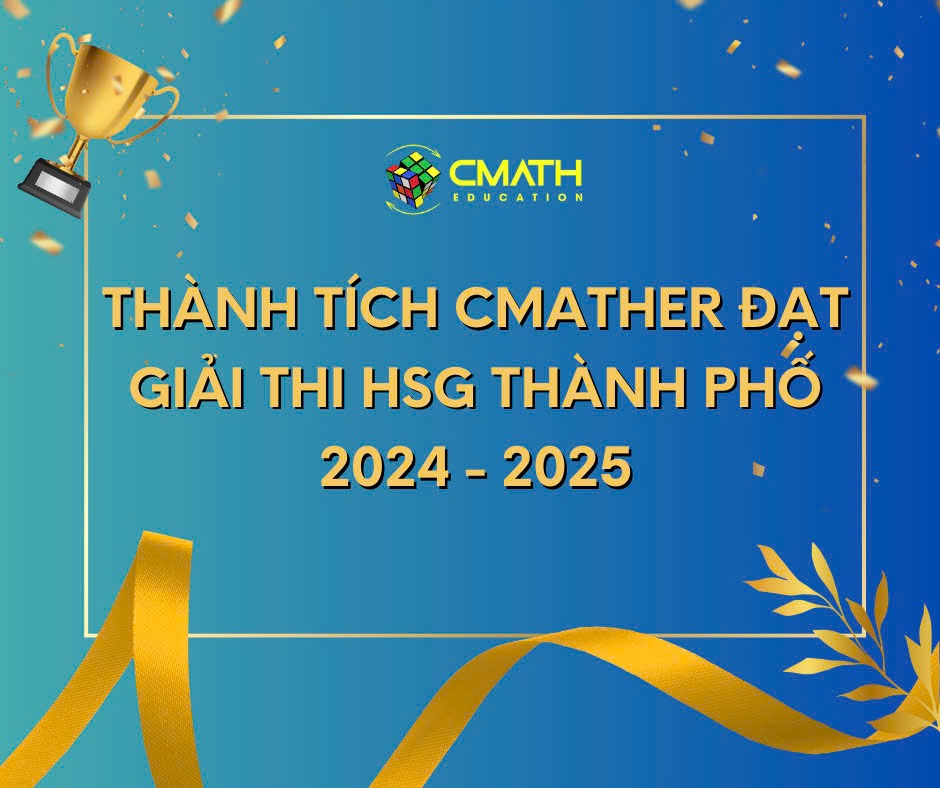 Danh sách học sinh Cmath đạt giải trong kỳ thi thành phố năm học 2024-2025