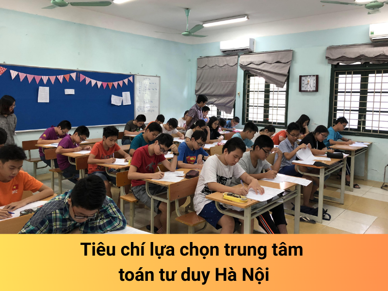 Tiêu chí lựa chọn trung tâm toán tư duy – Trung tâm dạy toán uy tín tại Hà Nội