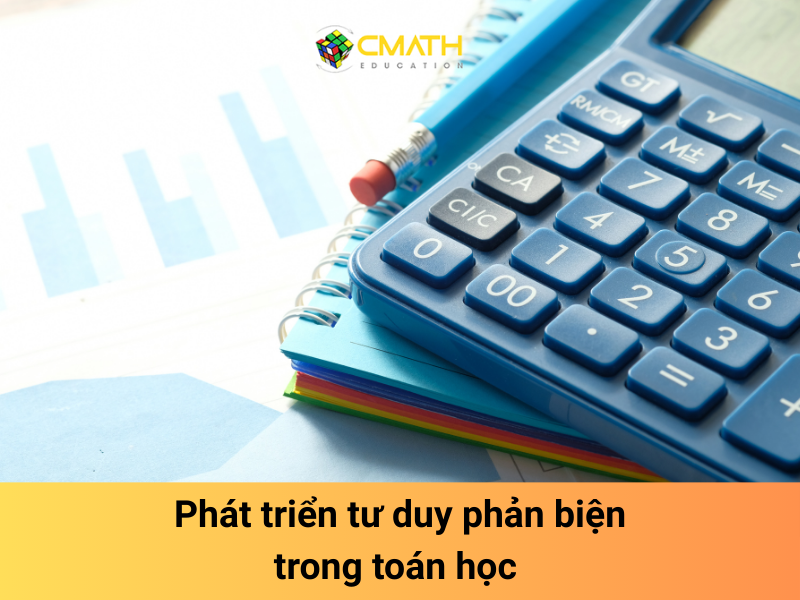 Phương pháp phát triển tư duy phản biện trong toán học hiệu quả