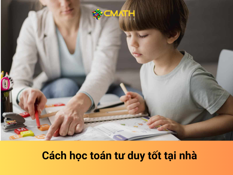 Cách học toán tư duy tốt cho trẻ tại nhà bố mẹ nên biết