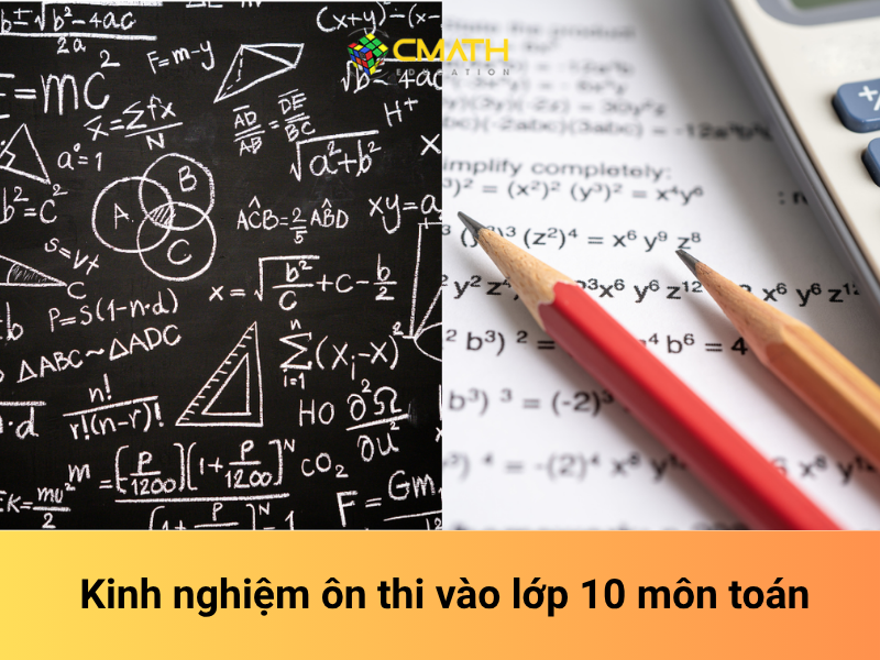 Tổng hợp các kinh nghiệm ôn thi vào lớp 10 môn Toán