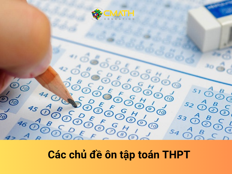 Hướng dẫn ôn tập toán THPT: Các chủ đề quan trọng cần nắm vững