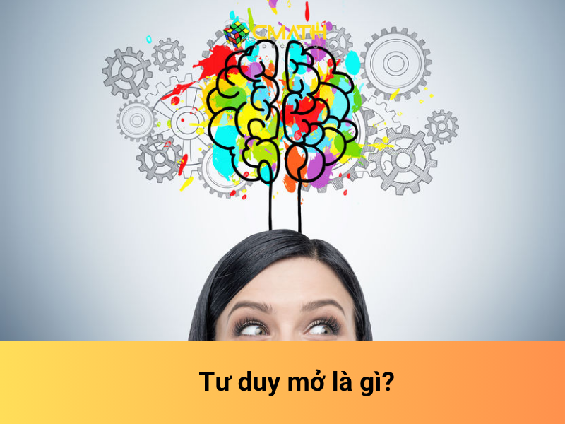 Tư duy mở là gì? So sánh tư duy mở và tư duy đóng