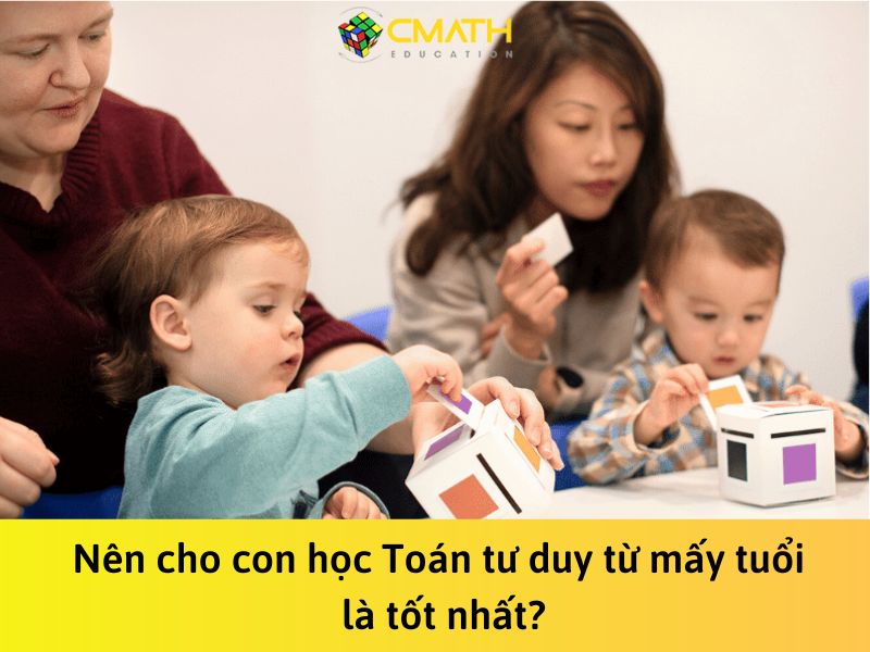 Nên cho con học Toán tư duy từ mấy tuổi là tốt nhất?