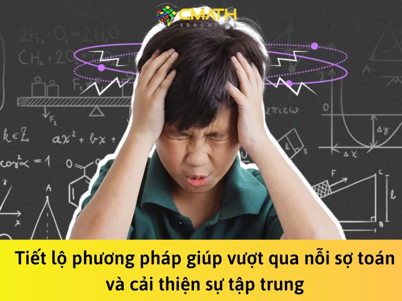 Tiết lộ phương pháp giúp vượt qua nỗi sợ toán và cải thiện sự tập trung