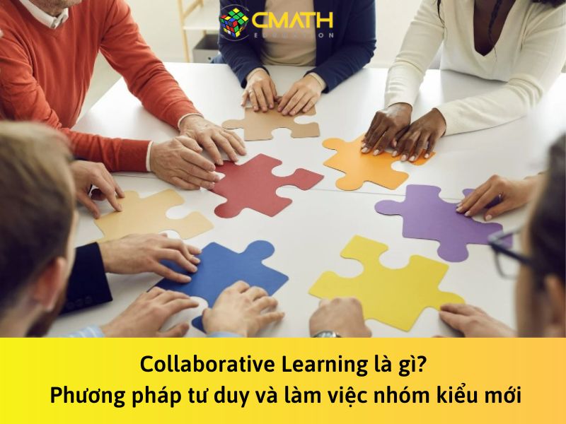 Collaborative Learning là gì? Phương pháp kiểu mới nâng cao hiệu quả tư duy và làm việc nhóm