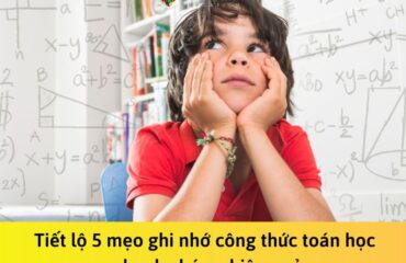 Tiết lộ 5 mẹo ghi nhớ công thức toán học nhanh chóng, hiệu quả