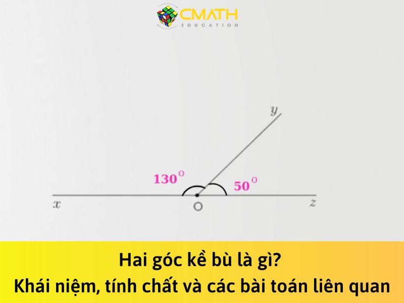 Hai góc kề bù là gì? Khái niệm, tính chất và các bài toán