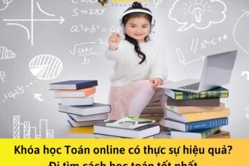 Khóa học Toán online có thực sự hiệu quả? Đi tìm cách học toán tốt nhất