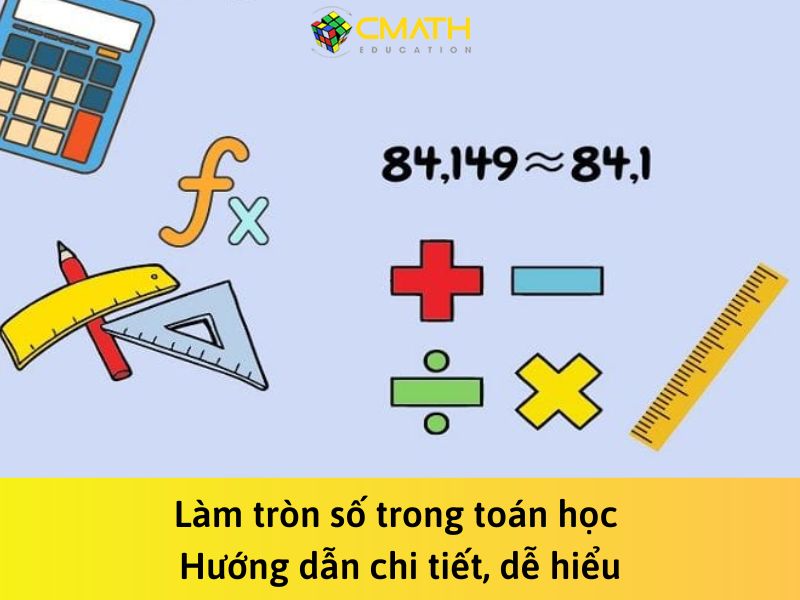 Làm tròn số trong toán học – Hướng dẫn chi tiết, dễ hiểu