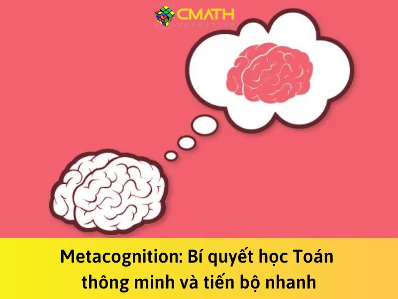 Metacognition: Bí quyết học Toán thông minh và tiến bộ nhanh