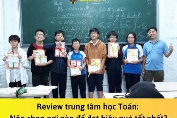 Review trung tâm học Toán: Nên chọn nơi nào để đạt hiệu quả tốt nhất?