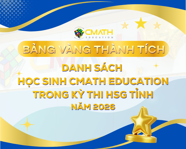 THÀNH TÍCH HỌC SINH CMATH EDUCATION TRONG KỲ THI HSG GIỎI TỈNH 2026