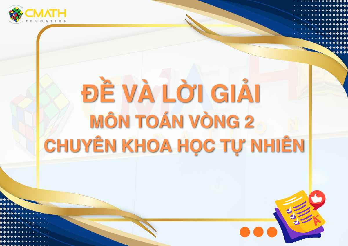 Lời giải đề Toán vòng 2 thi lớp 10 chuyên Khoa học tự nhiên