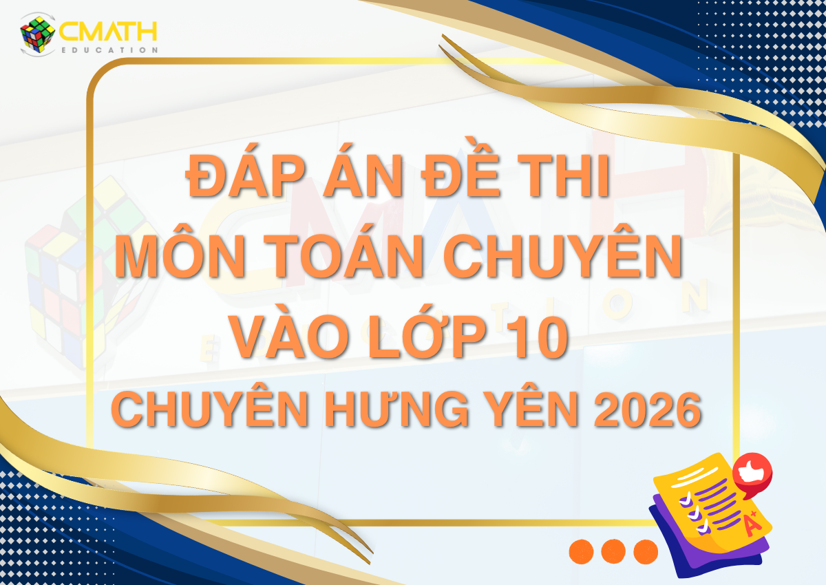 Đáp án đề thi môn Toán chuyên vào lớp 10 chuyên Hưng Yên 2026