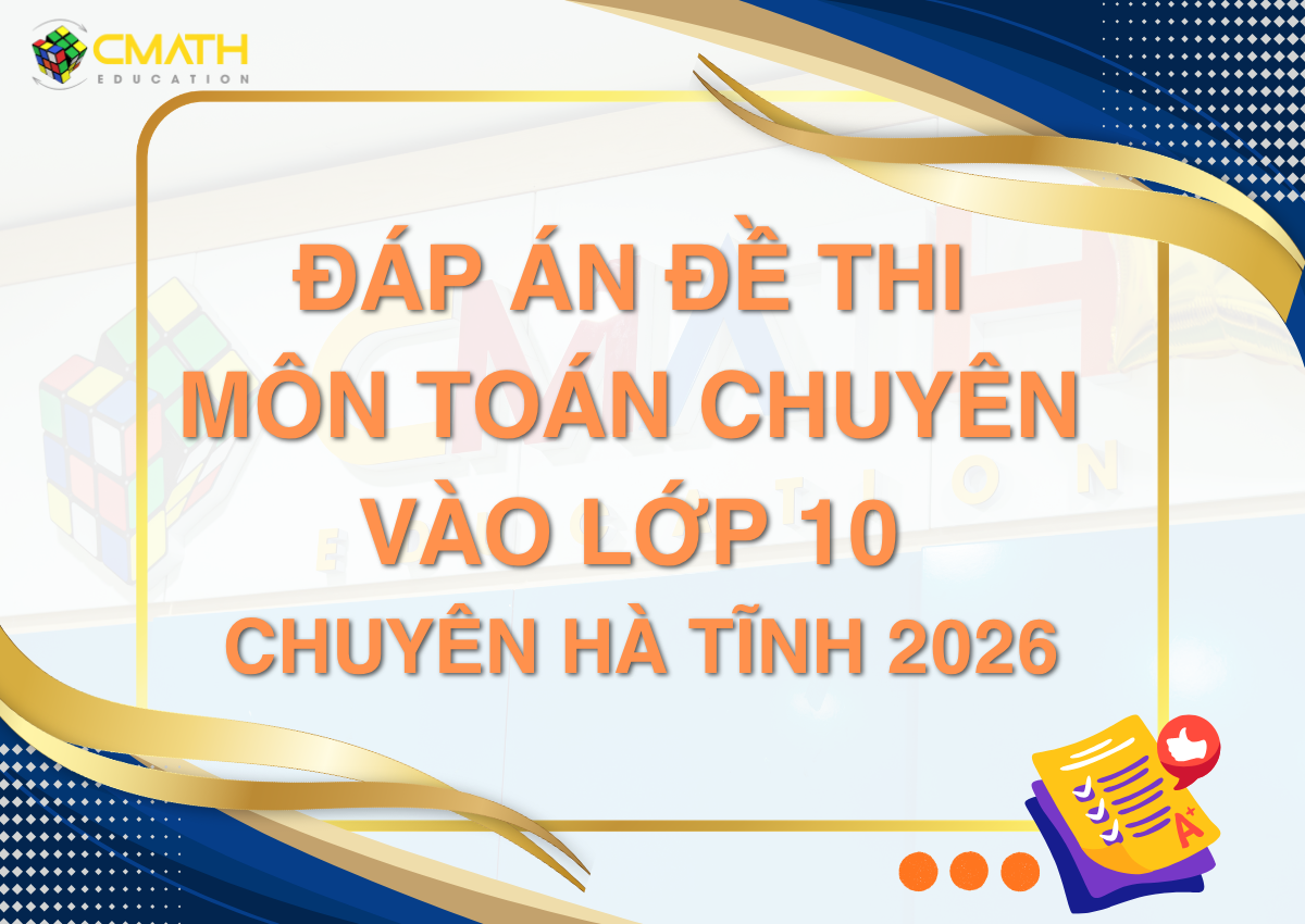 Đáp án đề thi Toán chuyên vào lớp 10 chuyên Hà Tĩnh năm 2026
