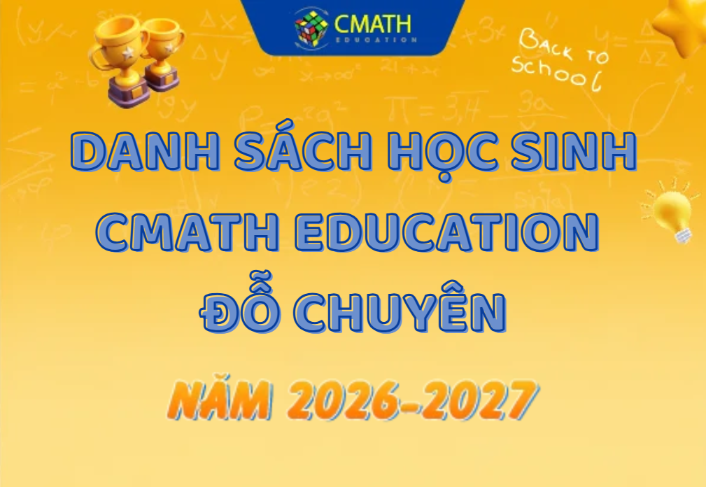 DANH SÁCH HỌC SINH CMATH EDUCATION ĐỖ CHUYÊN: NĂM HỌC 2025 – 2026