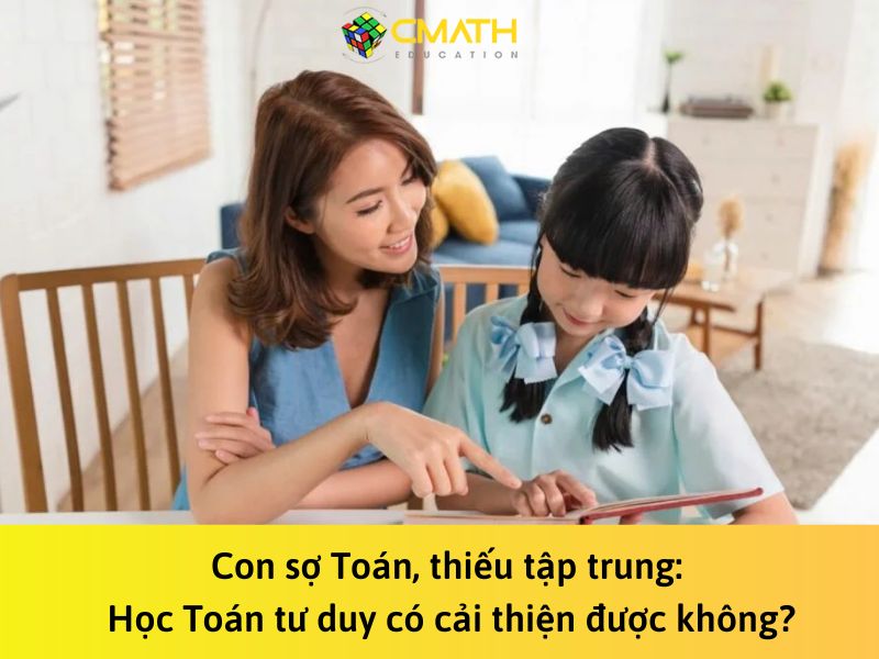 Con sợ Toán, thiếu tập trung: Học Toán tư duy có cải thiện được không?