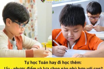 Tự học Toán hay đi học thêm: Ưu – nhược điểm và lựa chọn nào phù hợp với con?