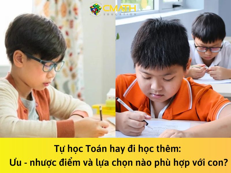 Tự học Toán hay đi học thêm: Ưu – nhược điểm và lựa chọn nào phù hợp với con?