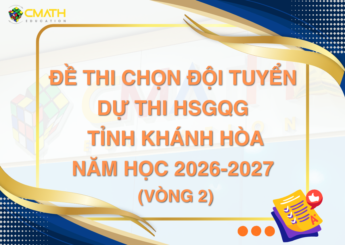 Đề thi chọn HSG cấp Tỉnh (Vòng 2) tỉnh Khánh Hoà năm học 2026-2027