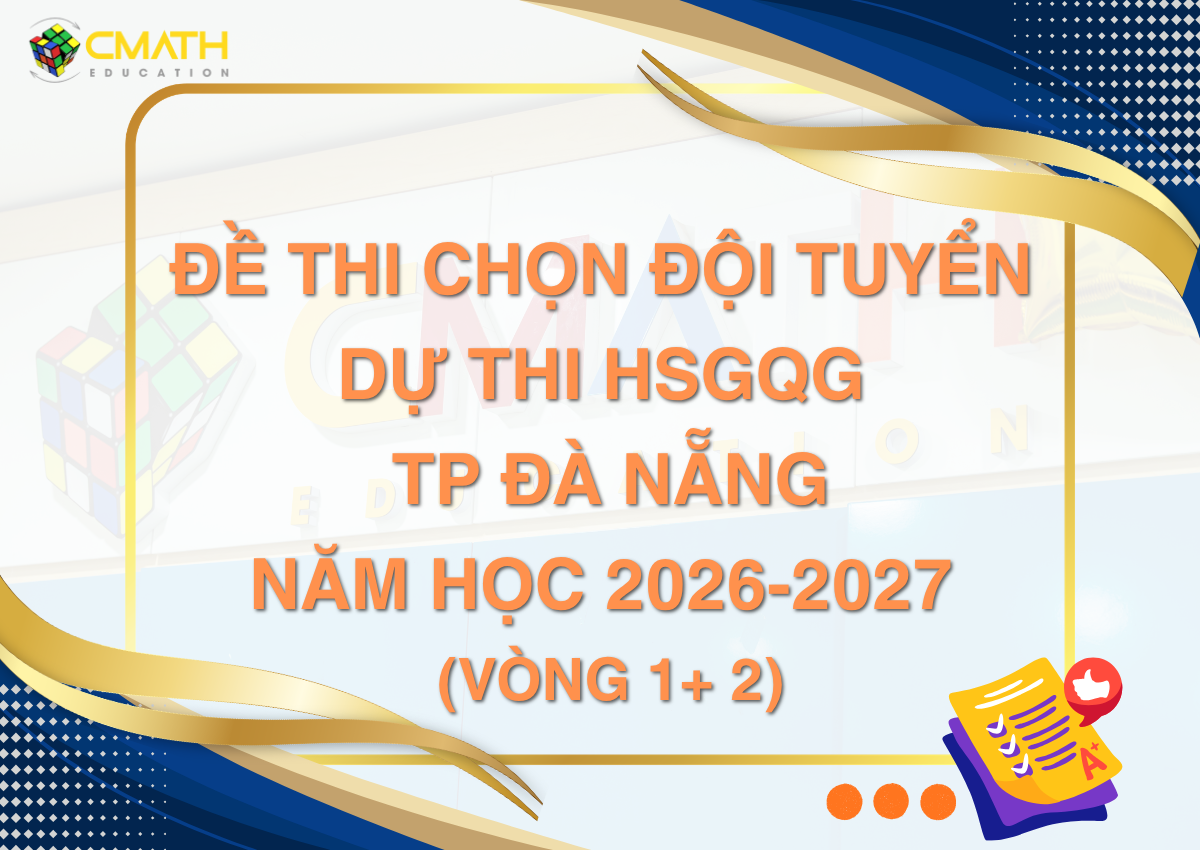 Đề thi chọn đội tuyển dự thi chọn HSGQG THPT Thành phố Đà Nẵng (Ngày 1 + 2)