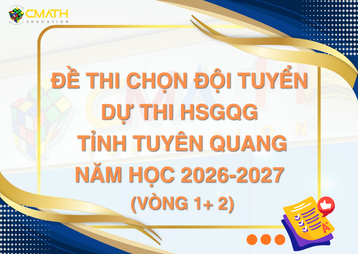 Đề thi chọn đội tuyển dự thi HSGQG tỉnh Tuyên Quang năm học 2026-2027 (Ngày 1+ 2)