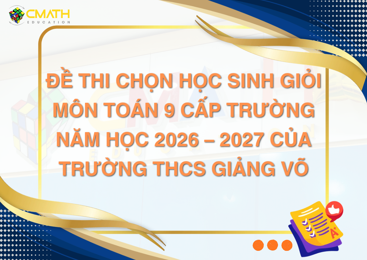Đề thi chọn học sinh giỏi môn Toán 9 cấp trường năm học 2026 – 2027 của trường THCS Giảng Võ
