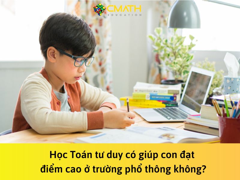 Học Toán tư duy có giúp con đạt điểm cao ở trường phổ thông không?